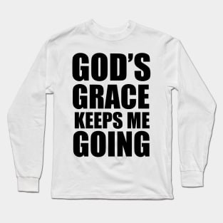 God's Grace Keep Me Going Christian Gift Long Sleeve T-Shirt